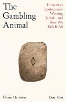 Gambling Animal: Humanitys Evolutionary Winning Streak - and How We Risk It All Main
