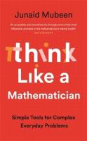 Think Like a Mathematician: Simple Tools for Complex Everyday Problems Main
