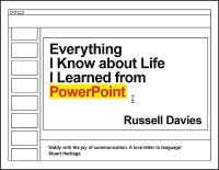 Everything I Know about Life I Learned from PowerPoint Main