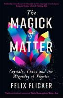 Magick of Matter: Crystals, Chaos and the Wizardry of Physics Main