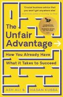 Unfair Advantage: BUSINESS BOOK OF THE YEAR AWARD-WINNER: How You Already Have What It Takes  to Succeed Main