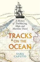 Tracks on the Ocean: A History of Trailblazing, Maps and Maritime Travel Main