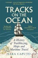 Tracks on the Ocean: A History of Trailblazing, Maps and Maritime Travel Main
