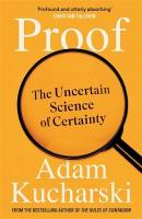 Proof: The Uncertain Science of Certainty Main