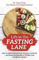 Life in the Fasting Lane: How to Make Intermittent Fasting a Lifestyle  and Reap the Benefits of  Weight Loss and Better Health