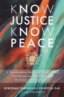 Know Justice Know Peace: A Transformative Journey of Social Justice, Anti-Racism and Healing through  the Power of the Enneagram