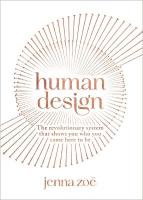 Human Design: The Revolutionary System That Shows You Who You Came Here to Be