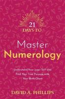 21 Days to Master Numerology: Understand Your Inner Self and Find Your True Purpose with Your Birth Chart
