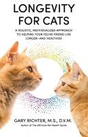 Longevity for Cats: A Holistic, Individualized Approach to Helping Your Feline Friend Live  Longer  and Healthier