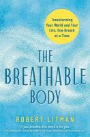 Breathable Body: Transforming Your World and Your Life, One Breath at a Time
