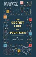 Secret Life of Equations: The 50 Greatest Equations and How They Work