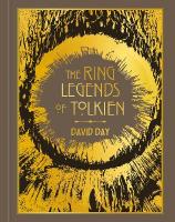 Ring Legends of Tolkien: An Illustrated Exploration of Rings in Tolkien's World, and the Sources that  Inspired his Work from Myth, Literature and History