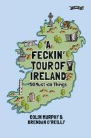 Feckin' Tour of Ireland: 50 Must Do Things