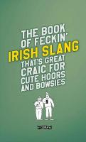 Book of Feckin' Irish Slang that's great craic for cute hoors and bowsies New edition
