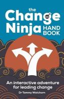 Change Ninja Handbook: An interactive adventure for leading change