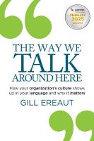 Way We Talk Around Here: How your organizations culture shows up in your language and why it matters