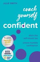 Coach Yourself Confident: Ditch the self-doubt tax, unlock humble confidence