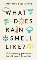 What Does Rain Smell Like?: Discover the fascinating answers to the most curious weather questions from  two expert meteorologists