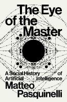 Eye of the Master: A Social History of Artificial Intelligence