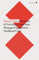 Fortunes of Feminism: From State-Managed Capitalism to Neoliberal Crisis