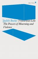 Precarious Life: The Powers of Mourning and Violence
