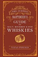 Curious Bartenders Guide to Malt, Bourbon & Rye Whiskies
