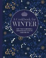 Cookbook for Winter: More Than 95 Nurturing & Comforting Recipes for the Colder Months