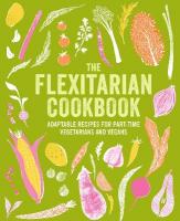 Flexitarian Cookbook: Adaptable Recipes for Part-Time Vegetarians and Vegans