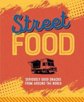 Street Food: Seriously Good Snacks from Around the World