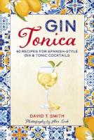 Gin Tonica: 40 Recipes for Spanish-Style Gin & Tonic Cocktails