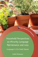 Household Perspectives on Minority Language Maintenance and Loss: Language in the Small Spaces