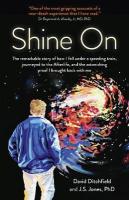 Shine On: The Remarkable Story of How I Fell Under a Speeding Train, Journeyed to the  Afterlife, and the Astonishing Proof I Brought Back with Me