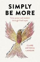 Simply Be More: Time preserved wisdom through fresh eyes