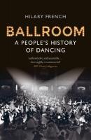 Ballroom: A Peoples History of Dancing