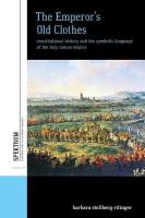 Emperor's Old Clothes: Constitutional History and the Symbolic Language of the Holy Roman Empire