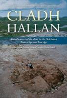 Cladh Hallan: Roundhouses and the dead in the Hebridean Bronze Age and Iron Age, Part I:  stratigraphy, spatial organisation and chronology