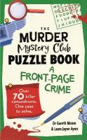 Murder Mystery Club Puzzle Book: A Front-page Crime: Over 70 Killer Conundrums. One Case to Solve