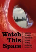 Watch This Space: Exploring Cinematic Intersections Between the Body, Architecture, and the City