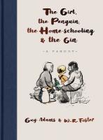 Girl, the Penguin, the Home-Schooling and the Gin: A hilarious parody of The Boy, The Mole, The Fox and The Horse - for parents  everywhere