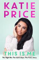 This Is Me: THE INSTANT NO.1 BESTSELLER: The high life. The dark times. The FULL story -  the explosive new autobiography from Katie Price