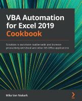 VBA Automation for Excel 2019 Cookbook: Solutions to automate routine tasks and increase productivity with Excel and  other MS Office applications