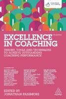 Excellence in Coaching: Theory, Tools and Techniques to Achieve Outstanding Coaching Performance 4th Revised edition
