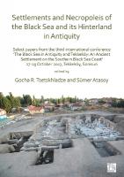 Settlements and Necropoleis of the Black Sea and its Hinterland in Antiquity: Select Papers from the Third International Conference The Black Sea in  Antiquity and Tekkeköy: An Ancient Settlement on the Southern Black Sea Coast, 27-29 October 2017, Tekkeköy, Samsun