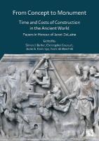 From Concept to Monument: Time and Costs of Construction in the Ancient World: Papers in Honour of  Janet Delaine