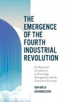 Emergence of the Fourth Industrial Revolution: An Historical Introduction to Knowledge Management and the Innovation Economy