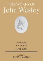 Works of John Wesley Volume 30, The: Letters VI (1782-1788) The Works of John Wesley Volume 30 ed.