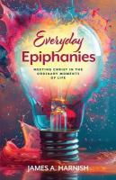 Everyday Epiphanies: Meeting Christ in the Ordinary Moments of Life Everyday Epiphanies ed.