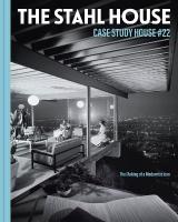 Stahl House: Case Study House #22: The Making of a Modernist Icon