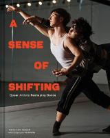 Sense of Shifting: Queer Artists Reshaping Dance