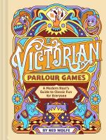 Victorian Parlour Games: A Modern Hosts Guide to Classic Fun for Everyone